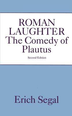 Roman Laughter: The Comedy of Plautus by Erich Segal