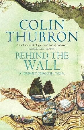 Behind the Wall: A Journey Through China by Colin Thubron