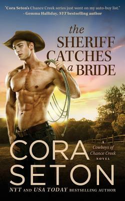 The Sheriff Catches a Bride: Cowboys of Chance Creek Volume 5 by Cora Seton