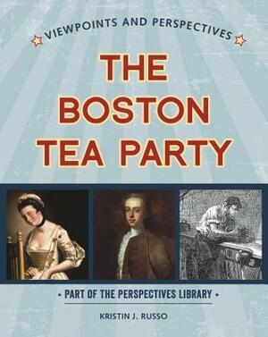 Viewpoints on the Boston Tea Party by Kristin J. Russo