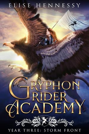 Gryphon Rider Academy: Year 3: Storm Front by Elise Hennessy
