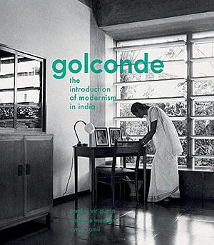 Golconde: The Introduction of Modernism in India by Cyrus Samii, Pankaj Vir Gupta, Christine Mueller