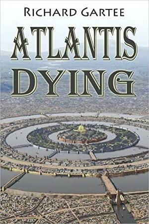 Atlantis Dying by Richard Gartee, Richard Gartee