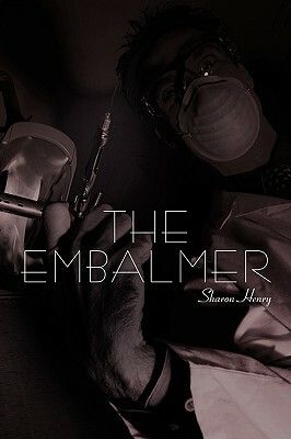 The Embalmer by Sharon Henry