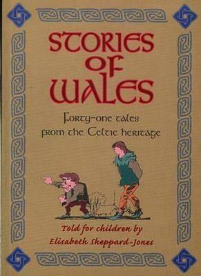 Stories of Wales: Forty-One Tales from the Celtic Heritage by Elisabeth Sheppard-Jones