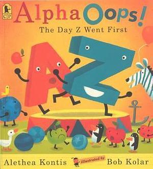 AlphaOops! The Day Z Went First by Alethea Kontis, Bob Kolar