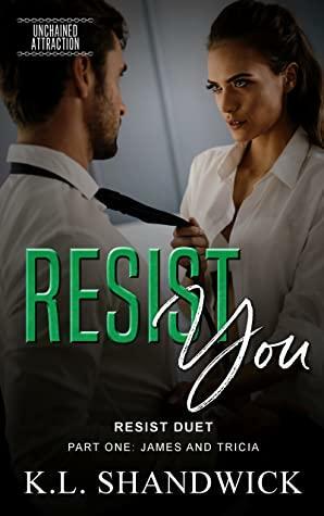 Resist You (Resist Duet, #1; Unchained Attraction, #3) by K.L. Shandwick