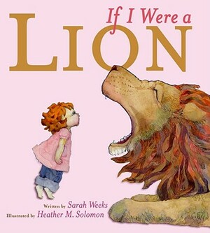If I Were a Lion by Sarah Weeks