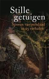 Stille getuigen: sporen van misdaad in 25 verhalen by Roel Janssen, Simone van der Vlugt, Gerard Nanne, Jacob Vis, Carla Vermaat, Chris Rippen, Marianne Hoogstraaten, Daniëlle Hermans, Judith Visser, Almar Otten, Theo Hoogstraaten, Nicolet Steemers, Tomas Ross, Loes den Hollander, Tupla M., Ed van Eeden, Aad van den Heuvel, Carla de Jong, Peter de Zwaan, John Brosens, Jac. Toes, Ashe Stil, Dick van den Heuvel, Herman van Vemde, René Appel, Bram Dehouck