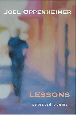 Lessons: Selected Poems by Joel Oppenheimer