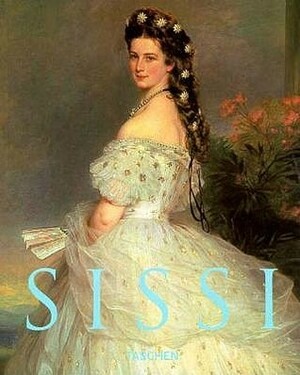 Sissi: Elisabeth, Empress of Austria by Brigitte Hamann, Michele Schreyer, Anthea Bell, Michael Konze, Christine Blab