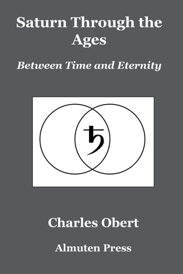 Saturn Through the Ages: Between Time and Eternity by Charles Obert