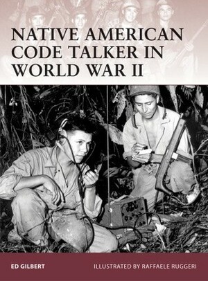 Native American Code Talker in World War II by Ed Gilbert, Raffaele Ruggeri