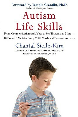 Autism Life Skills: From Communication and Safety to Self-Esteem and More - 10 Essential Abilitiesev Ery Child Needs and Deserves to Learn by Chantal Sicile-Kira