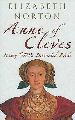 Anne of Cleves: Henry VIII's Discarded Bride by Elizabeth Norton