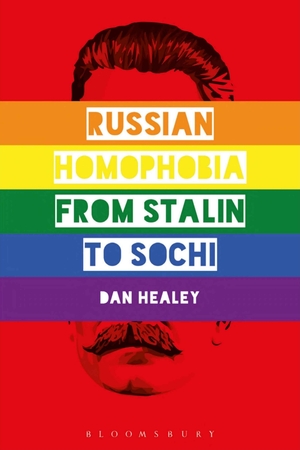 Russian Homophobia from Stalin to Sochi by Dan Healey