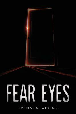 Fear Eyes by Brennen Arkins
