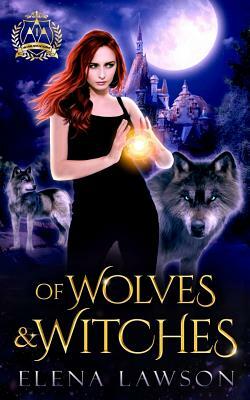 Of Wolves & Witches: Arcane Arts Academy by Elena Lawson