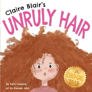 Claire Blair's Unruly Hair: A Curly-Girl Tale (Red Hair) by Tara Cavosie