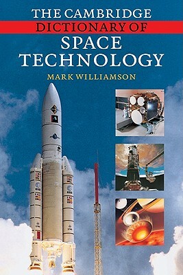 The Cambridge Dictionary of Space Technology by Mark Williamson