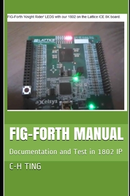 FIG-Forth Manual: Documentation and Test in 1802 IP by C-H Ting, Juergen Pintaske, Steve Teal