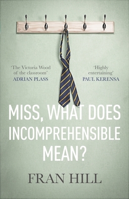 Miss, What Does Incomprehensible Mean? by Fran Hill