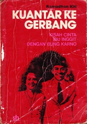 Kuantar ke Gerbang: Kisah Cinta Ibu Inggit dengan Bung Karno by Ramadhan K.H.