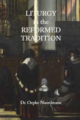 Liturgy in the Reformed Tradition by Oepke Noordmans