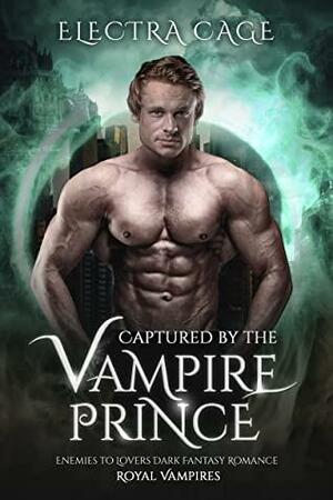 Captured by the Vampire Prince by Electra Cage