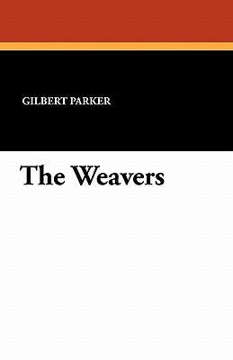 The Weavers by Gilbert Parker