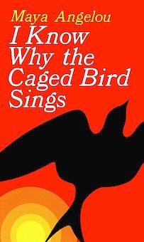 I Know Why the Caged Bird Sings by Maya Angelou