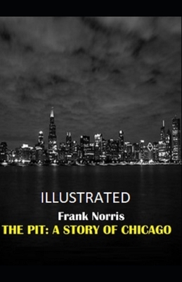 The Pit: A Story of Chicago Illustrated by Frank Norris