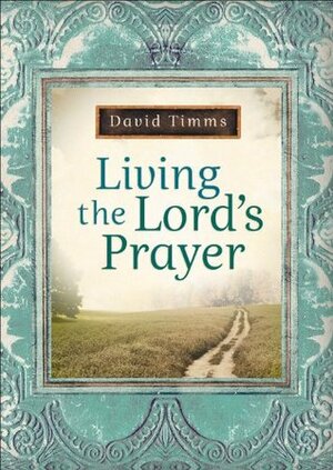 Living the Lord's Prayer by David Timms