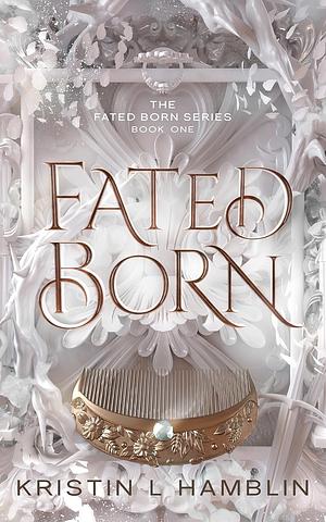 Fated Born by Kristin L. Hamblin