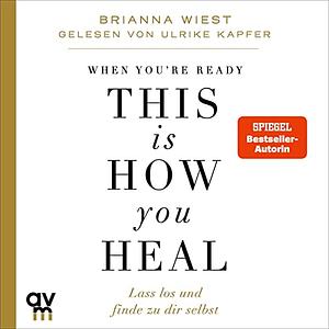 When you're ready, this is how you heal by Brianna Wiest