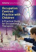 Occupation Centred Practice with Children: A Practical Guide for Occupational Therapists by Sylvia Rodger