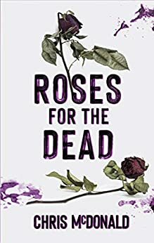 Roses for the Dead by Chris McDonald