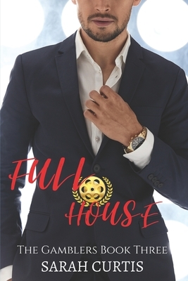Full House: The Gamblers Book Three by Sarah Curtis