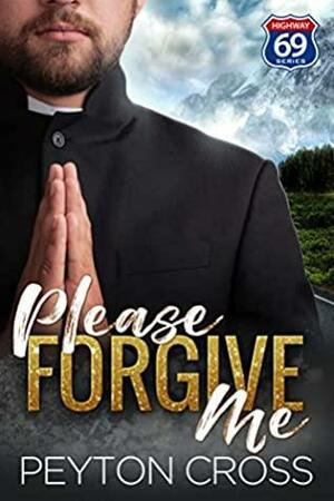 Please Forgive Me by Peyton Cross