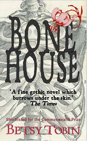 Bone House: A Novel by Betsy Tobin, Betsy Tobin