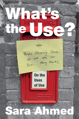 What's the Use?: On the Uses of Use by Sara Ahmed