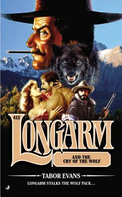 Longarm #412: Longarm and the Cry of the Wolf by Tabor Evans
