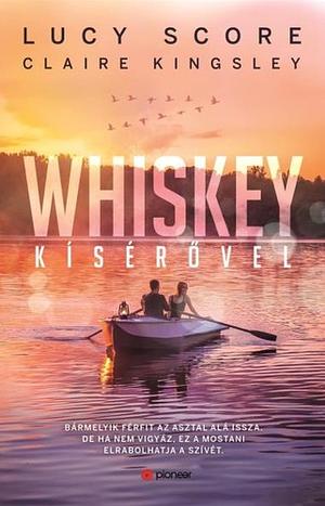 Whiskey ​kísérővel by Claire Kingsley, Lucy Score