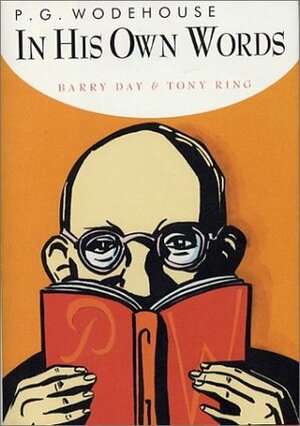 P.G. Wodehouse in His Own Words by Barry Day, P.G. Wodehouse, Tony Ring