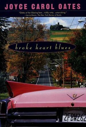 Broke Heart Blues by Joyce Carol Oates