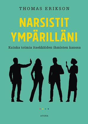 Narsistit ympärilläni: kuinka toimia itsekkäiden ihmisten kanssa by Thomas Erikson