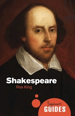 Shakespeare: A Beginner's Guide by Ros King
