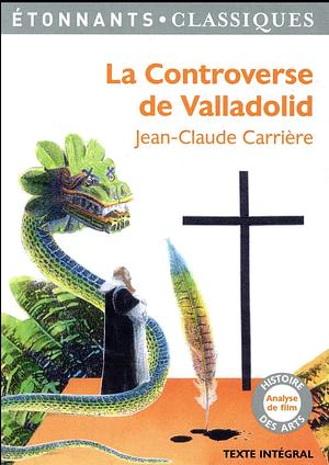 La Controverse de Valladolid by Jean-Claude Carrière