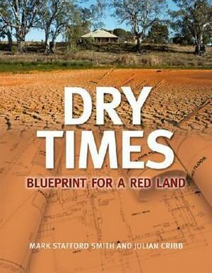 Dry Times: Blueprint for a Red Land by Mark Stafford-Smith, Julian Cribb