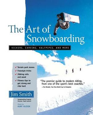 The Art of Snowboarding: Kickers, Carving, Half-Pipe, and More by Jim Smith